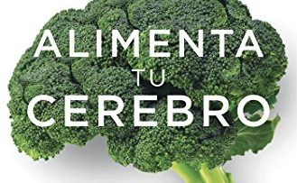 Alimenta Tu Cerebro. El Sorprendente Poder de la Flora Intestinal para Sanar y Proteger tu Cerebro… de por Vida de David Perlmutter.