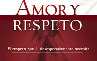 Amor y Respeto. Descifra el Código de la Comunicación con tu Cónyuge de Emerson Eggerichs.