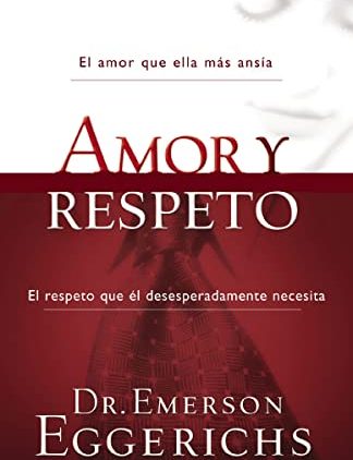 Amor y Respeto. Descifra el Código de la Comunicación con tu Cónyuge de Emerson Eggerichs.