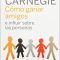 Como ganar amigos e influir sobre las personas – Dale Carnegie