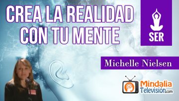 Crea la realidad con tu mente, por Michelle Nielsen