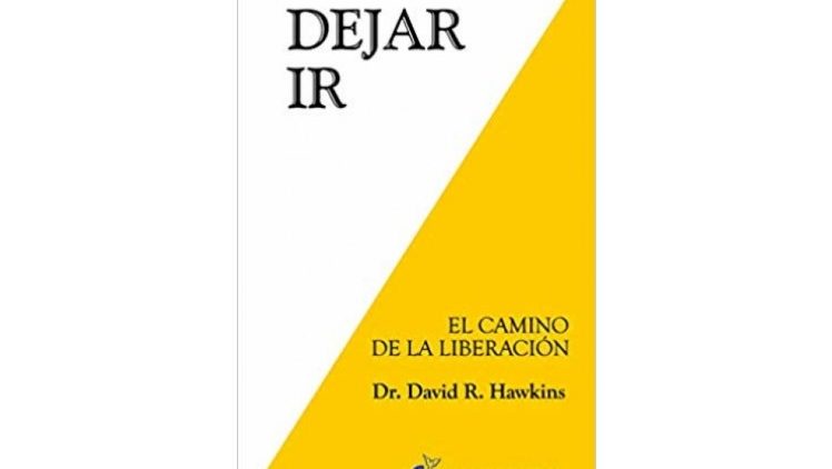 Dejar ir. El camino de la liberación de David R. Hawkins