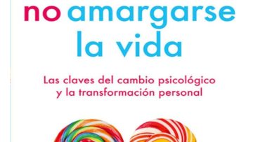 El Arte de No Amargarse la Vida Autor Rafael Santandreu Año 2011