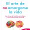 El Arte de No Amargarse la Vida Autor Rafael Santandreu Año 2011