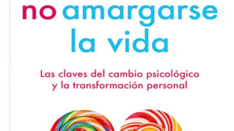 El Arte de No Amargarse la Vida Autor Rafael Santandreu Año 2011
