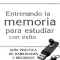 Entrenando la memoria para estudiar con éxito_ Guía práctica de habilidades y recursos