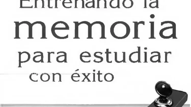 Entrenando la memoria para estudiar con éxito_ Guía práctica de habilidades y recursos