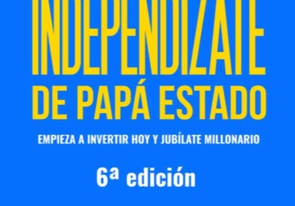 Independízate de Papá Estado, empieza a invertir HOY y jubílate millonario Carlos Galán
