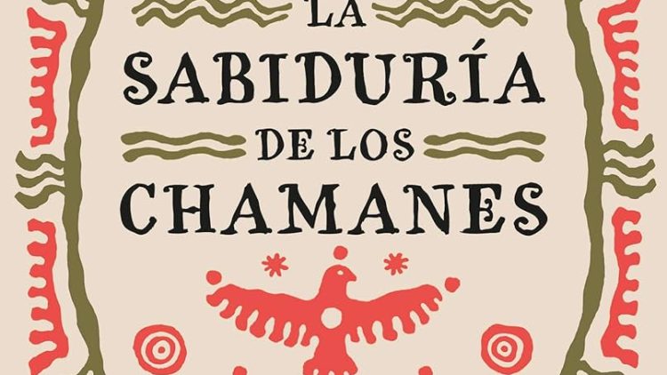 La sabiduría de los chamanes. Enseñanzas de los antiguos maestros sobre la vida y el amor. Jose Ruiz y Antonio Padilla Esteban