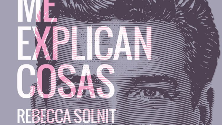 Los Hombres Me Explican Cosas de Rebecca Solnit