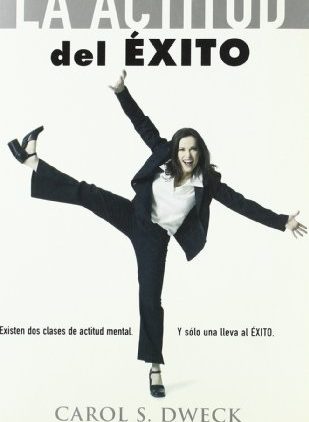 Mindset La Actitud del Éxito (Mindset The New Psychology of Success) Autor Carol S. Dweck Año 2006