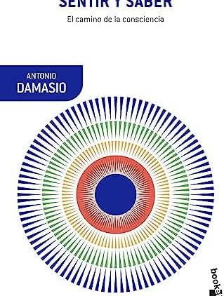 Saber y sentir. El camino de la conciencia (Antonio Damasio)