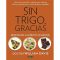Sin trigo, gracias. Dile adiós al trigo, pierde peso y come de forma saludable