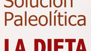 Solución Paleolítica. La dietas human originaria. Robb Wolf