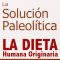 Solución Paleolítica. La dietas human originaria. Robb Wolf