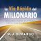 Vía rápida del millonario, Descubre el código de la riqueza y se rico el resto de tu vida M.J. De Marco