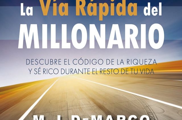 Vía rápida del millonario, Descubre el código de la riqueza y se rico el resto de tu vida M.J. De Marco
