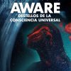 Aware Destellos De La Consciencia Universal. Documental
